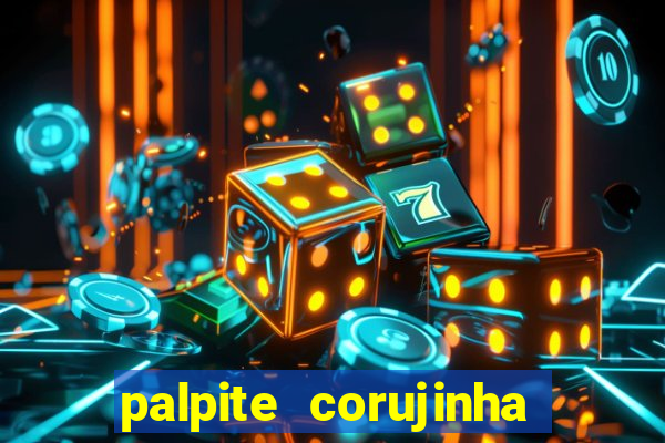 palpite corujinha de hoje